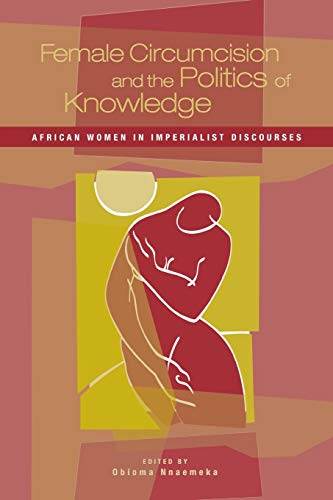 Beispielbild fr Female Circumcision and the Politics of Knowledge: African Women in Imperialist Discourses zum Verkauf von suffolkbooks