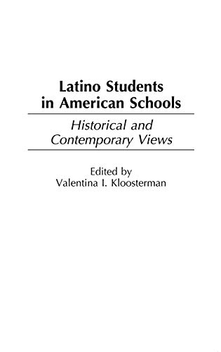 Latino Students in American Schools: Historical and Contemporary Views - Valentina Kloosterman