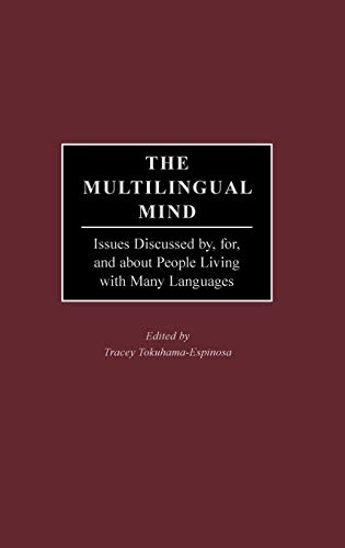 Imagen de archivo de The Multilingual Mind: Issues Discussed by, for, and about People Living with Many Languages a la venta por suffolkbooks