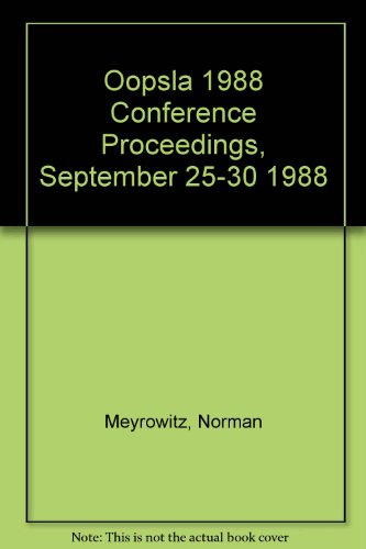 Stock image for Object-Oriented Programming Systems, Languages & Applications - OOPSLA 1988 Conference Proceedings, September 25-30 1988, San Diego, California for sale by BookHolders