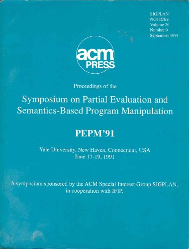 9780897914338: Proceedings of the Symposium on Partial Evaluation and Semantics-Based Program Manipulation, PEPM '91, Yale University, New Haven, Connecticut, USA, June 17-19, 1991: A symposium