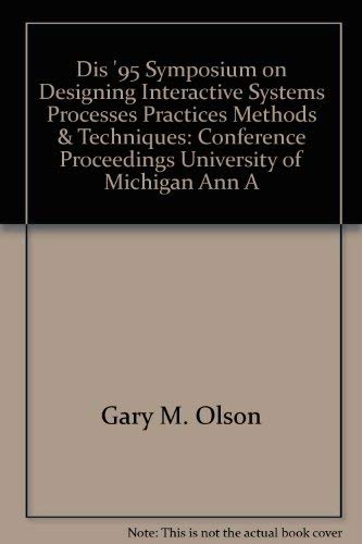 Beispielbild fr Dis '95. Symposium on Designing Interactive Systems: Processes, Practices, Methods & Techniques. Conference Proceedings. University of Michigan, Ann Arbor, Michigan USA, August 23-25 1995. Edited by Gary M Olson & Sue Schuon. zum Verkauf von Worpsweder Antiquariat