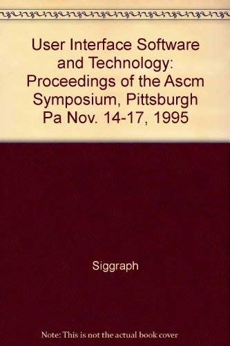 Beispielbild fr Proceedings of the Eighth Annual Symposium on the User Interface Software and Technology. Pittsburg, Pensylvania, USA, November 14-17, 1995. Sponsored by ACM SIGGRAPH and ACM SIGCHI, in cooperation with ACM SIGSOFT. zum Verkauf von Worpsweder Antiquariat