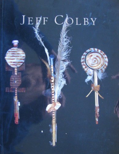 Beispielbild fr Jeff Colby: A Catalog of a Retrospective Exhibition at the Illinois Art Gallery in Chicago-November 4, 1994 Through January 6, 1995 zum Verkauf von Half Price Books Inc.