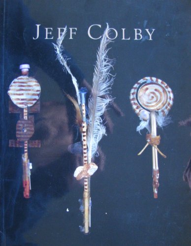 Stock image for Jeff Colby: A Catalog of a Retrospective Exhibition at the Illinois Art Gallery in Chicago-November 4, 1994 Through January 6, 1995 for sale by Half Price Books Inc.