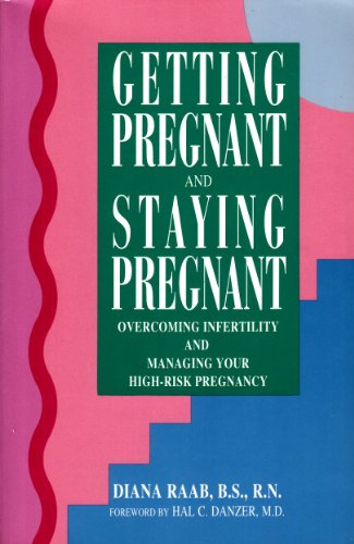 9780897930802: Getting Pregnant and Staying Pregnant: Overcoming Infertility and Managing Your High Risk Pregnancy