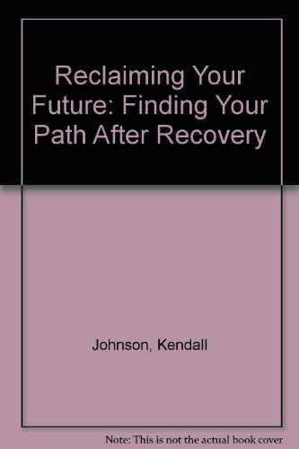 Beispielbild fr Reclaiming Your Future: Finding Your Path After Recovery zum Verkauf von Montclair Book Center