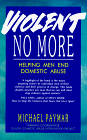 Beispielbild fr Violent No More: Helping Men End Domestic Abuse zum Verkauf von Wonder Book