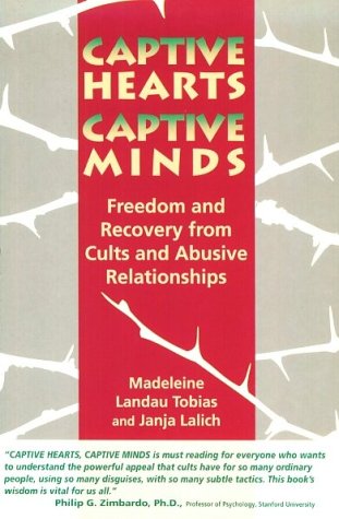 Captive Hearts, Captive Minds: Freedom and Recovery from Cults and Other Abusive Relationships (9780897931441) by Tobias, Madeleine Landau; Lalich, Janja; Langone, Michael