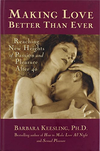 Imagen de archivo de Making Love Better Than Ever: Reaching New Heights of Passion and Pleasure After 40 a la venta por Stories & Sequels