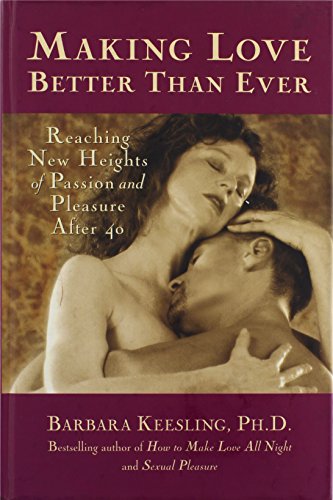 Stock image for Making Love Better Than Ever : Reaching New Heights of Passion and Pleasure after 40 for sale by Better World Books: West