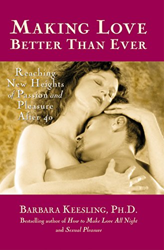 Beispielbild fr Making Love Better Than Ever: Reaching New Heights of Passion and Pleasure After 40 zum Verkauf von Kennys Bookshop and Art Galleries Ltd.