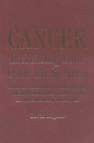 9780897932486: Cancer: Increasing Your Odds for Survival - a Comprehensive Guide to Mainstream, Alternative and Complementary Therapies