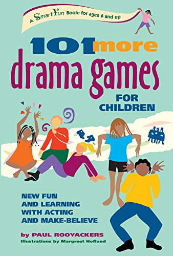 101 More Drama Games for Children: New Fun and Learning with Acting and Make-Believe - Rooyackers, Paul
