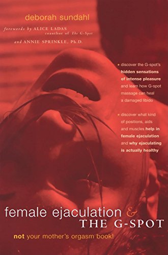 Beispielbild fr Female Ejaculation and the G-Spot: Not Your Mother's Orgasm Book! (Positively Sexual) zum Verkauf von Ergodebooks