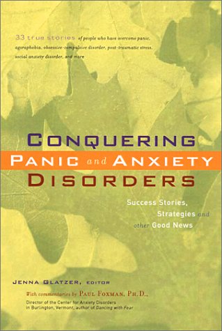 Beispielbild fr Conquering Panic and Anxiety Disorders: Success Stories, Strategies, and Other Good News zum Verkauf von The Unskoolbookshop