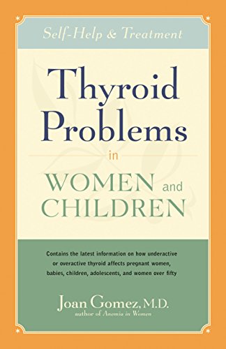 Imagen de archivo de Thyroid Problems in Women and Children : Self-Help and Treatment a la venta por Better World Books