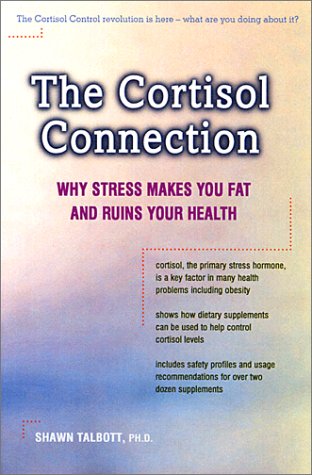 Imagen de archivo de The Cortisol Connection : Why Stress Makes You Fat and Ruins Your Health -- and What You Can Do about It a la venta por Better World Books