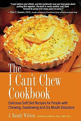 Stock image for The I-Can't-Chew Cookbook: Delicious Soft Diet Recipes for People with Chewing, Swallowing, and Dry Mouth Disorders for sale by SecondSale