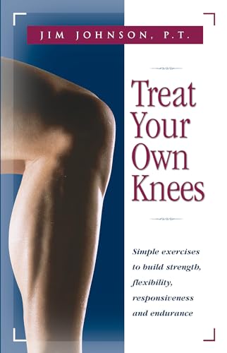 9780897934220: Treat Your Own Knees: Simple Exercises to Build Strength, Flexibility, Responsiveness and Endurance