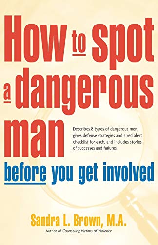 9780897934473: How To Spot A Dangerous Man Before You Get Involved: Describes 8 Types of Dangerous Men, Gives Defense Strategies, a Red Alert Checklist for Each & Includes Stories of Successes & Failures