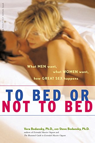 Imagen de archivo de To Bed or Not to Bed : What Men Want, What Women Want, How Great Sex Happens a la venta por Better World Books