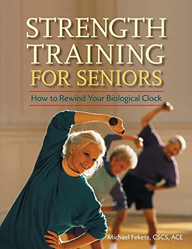 Imagen de archivo de Strength Training for Seniors: How to Rewind Your Biological Clock a la venta por Goldstone Books