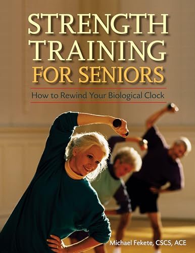 Stock image for Strength Training for Seniors: How to Rewind Your Biological Clock for sale by Goldstone Books