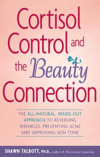 Imagen de archivo de Cortisol Control and the Beauty Connection: The All-Natural, Inside-Out Approach to Reversing Wrinkles, Preventing Acne and Improving Skin Tone a la venta por -OnTimeBooks-