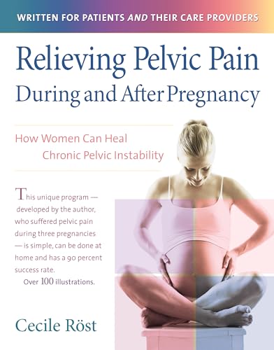 Beispielbild fr Relieving Pelvic Pain During and after Pregnancy : How Women Can Heal Chronic Pelvic Instability zum Verkauf von Better World Books