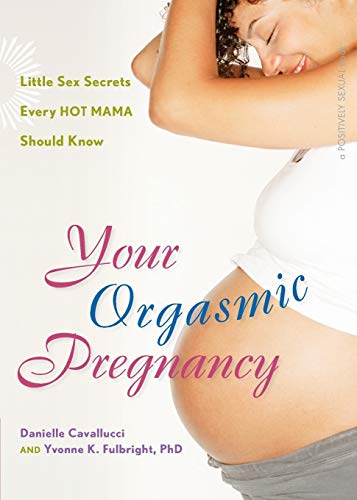Beispielbild fr Your Orgasmic Pregnancy: Little Sex Secrets Every Hot Mama Should Know (Positively Sexual) zum Verkauf von SecondSale