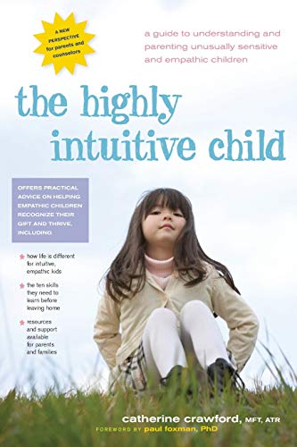 Imagen de archivo de The Highly Intuitive Child: A Guide to Understanding and Parenting Unusually Sensitive and Empathic Children a la venta por SecondSale