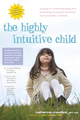Stock image for The Highly Intuitive Child: A Guide to Understanding and Parenting Unusually Sensitive and Empathic Children for sale by SecondSale