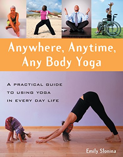 Beispielbild fr Anywhere, Anytime, Any Body Yoga A Practical Guide to Using Yoga in Everyday Life zum Verkauf von PBShop.store US