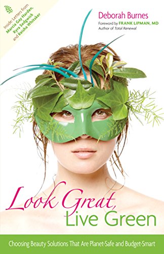 Imagen de archivo de Look Great, Live Green : Choosing Bodycare Products That Are Safe for You, Safe for the Planet a la venta por Better World Books: West