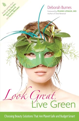 Stock image for Look Great, Live Green: Choosing Beauty Solutions That Are Planet-Safe and Budget-Smart for sale by ThriftBooks-Dallas