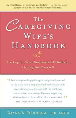 Beispielbild fr The Caregiving Wife's Handbook: Caring for Your Seriously Ill Husband, Caring for Yourself zum Verkauf von Jenson Books Inc