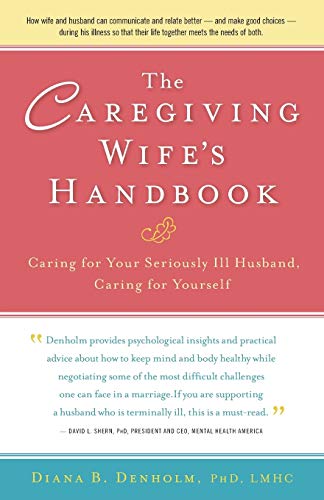 Imagen de archivo de The Caregiving Wife's Handbook: Caring for Your Seriously Ill Husband, Caring for Yourself a la venta por SecondSale