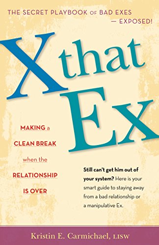 Imagen de archivo de X That Ex : Making a Clean Break When the Relationship Is Over a la venta por Better World Books