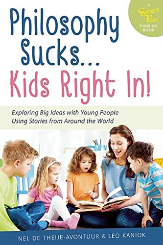 Beispielbild fr Philosophy Sucks . Kids Right In! : Exploring Big Ideas with Young People Using Stories from Around the World zum Verkauf von Better World Books