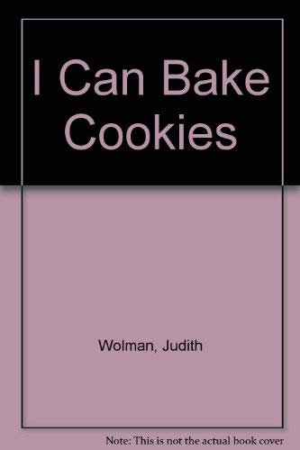 I Can Bake Cookies (9780897991124) by Wolman, Judith; Shortall, Leonard W.