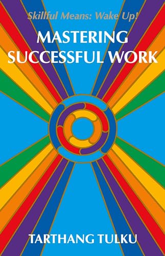 Mastering Successful Work: Skillful Means: Wake Up! - Tarthang Tulku