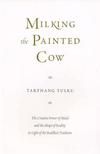 9780898003680: Milking the Painted Cow: Creative Power of Mind and the Shape of Reality in the Light of Buddhist Tradition (Dharma in the West)