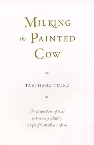 Stock image for Milking the Painted Cow: The Creative Power of Mind & the Shape of Reality in Light of the Buddhist Tradition (Dharma in the West) for sale by Half Price Books Inc.