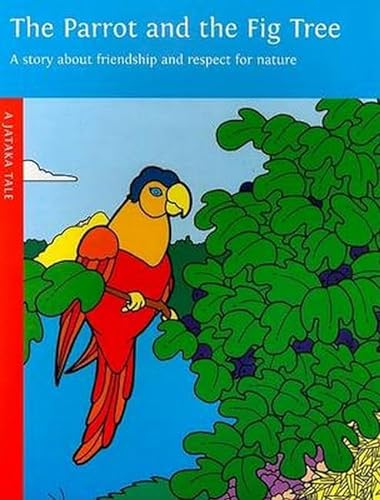 Stock image for Parrot and the Fig Tree: A Story About Friendship and Respect for Nature (Jataka Tales S.) for sale by Greener Books
