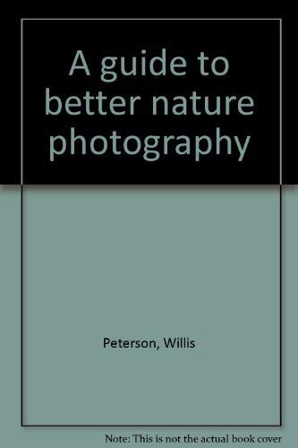 Stock image for A Guide to Better Nature Photography for sale by Hackenberg Booksellers ABAA