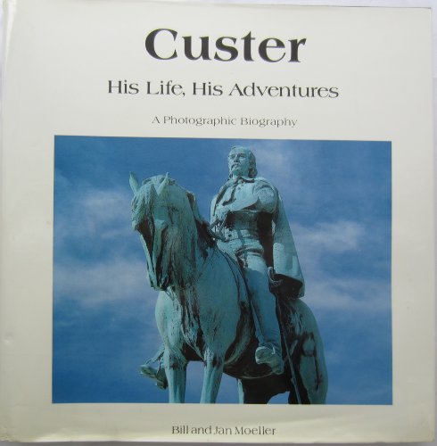 Stock image for Custer, His Life, His Adventures: A Photographic Biography for sale by HPB-Emerald