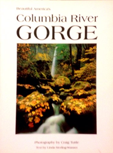 Beautiful America's Columbia River Gorge (9780898025675) by Tuttle, Craig; Stirling, Linda