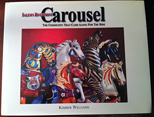 Stock image for Salem's Riverfront Carousel: The Community That Came Along for the Ride for sale by Goodwill Books