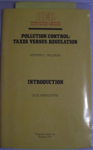Pollution control: Taxes versus regulation (Original paper - International Institute for Economic Research) (9780898030211) by Williams, Stephen F